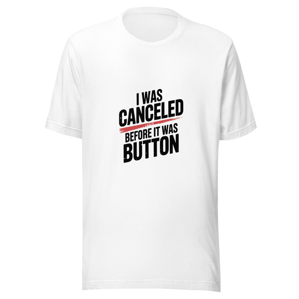 I WAS CANCELED BEFORE IT WAS A BUTTON - tshirt