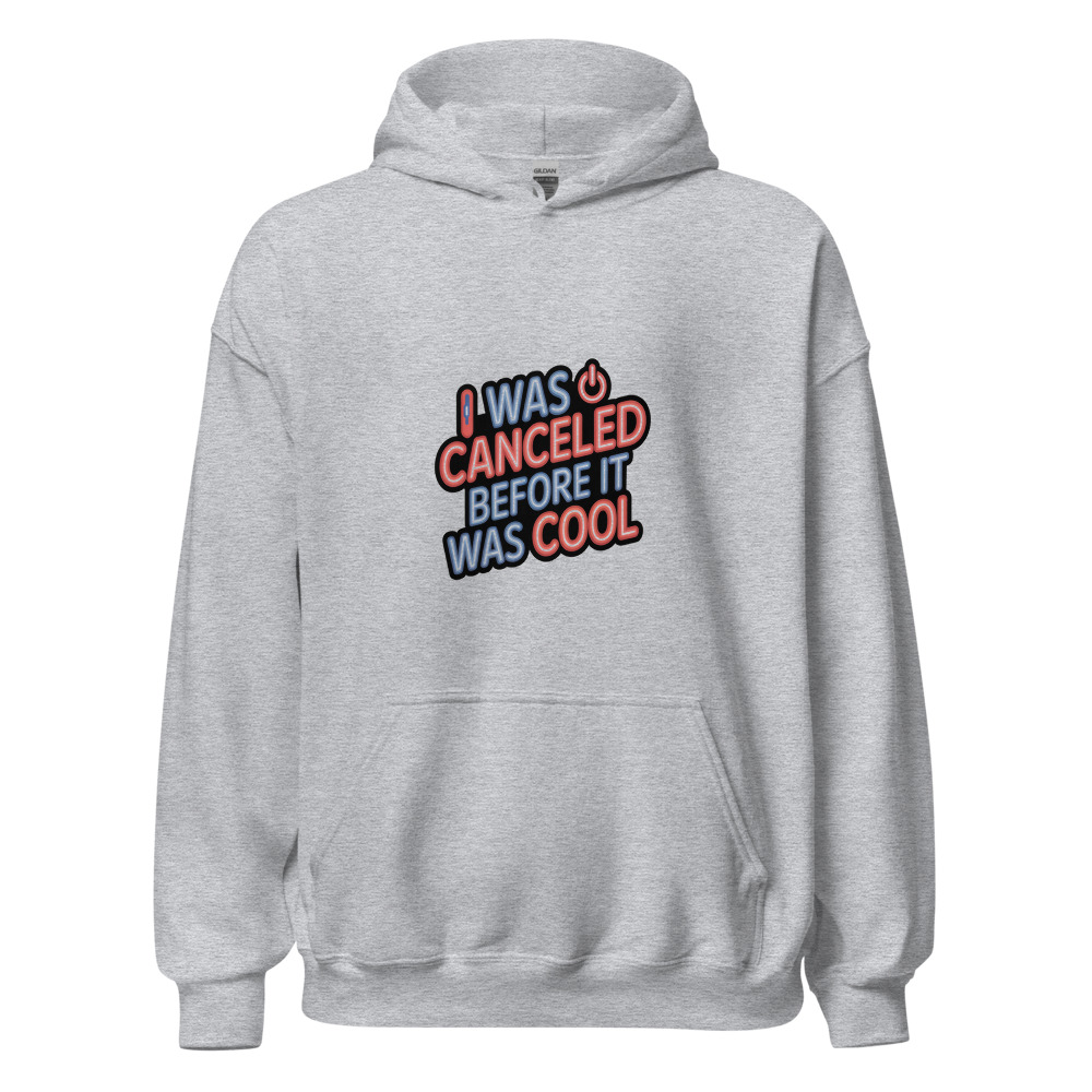 I WAS CANCELED BEFORE IT WAS COOL - hoodie