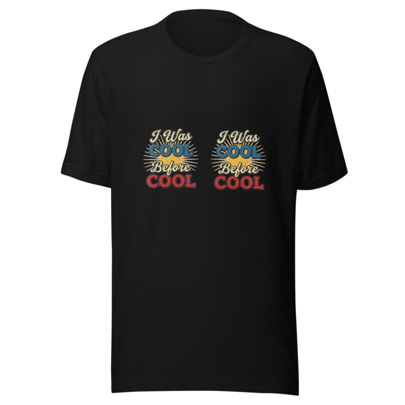 I Was Cool Before Cool Was Cool - tshirt
