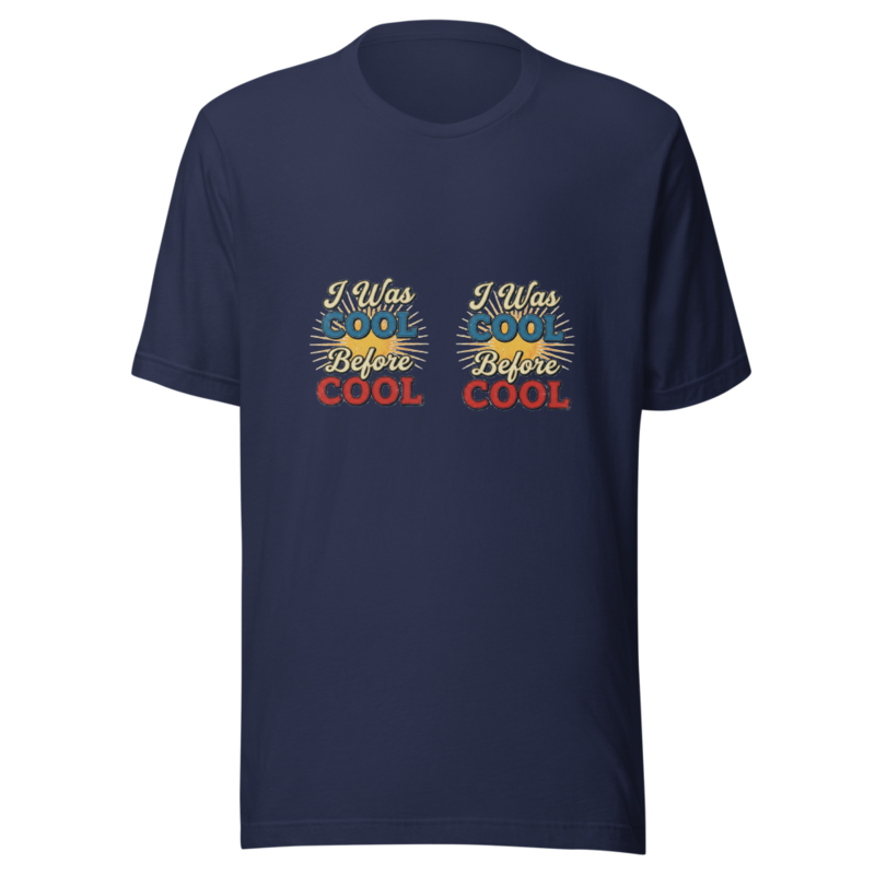 I Was Cool Before Cool Was Cool - tshirt