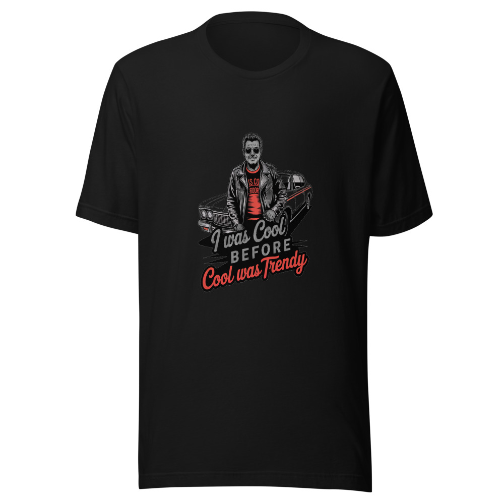 I Was Cool Before Cool Was Trendy - tshirt