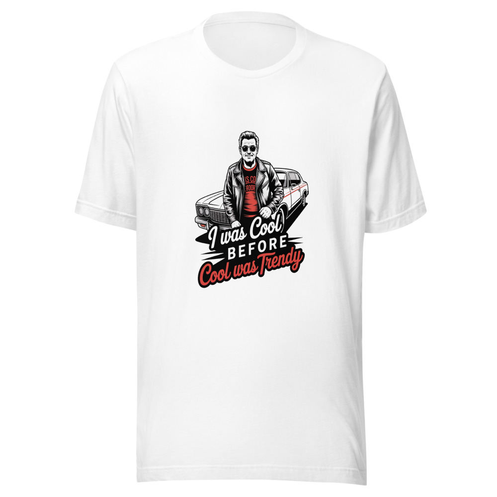 I Was Cool Before Cool Was Trendy - tshirt