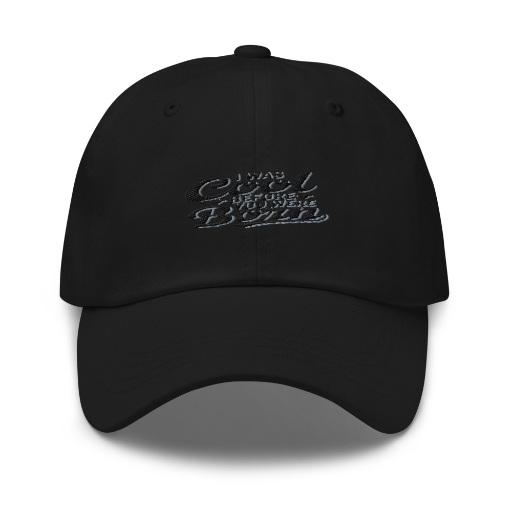 I WAS COOL BEFORE YOU WERE BORN - hat