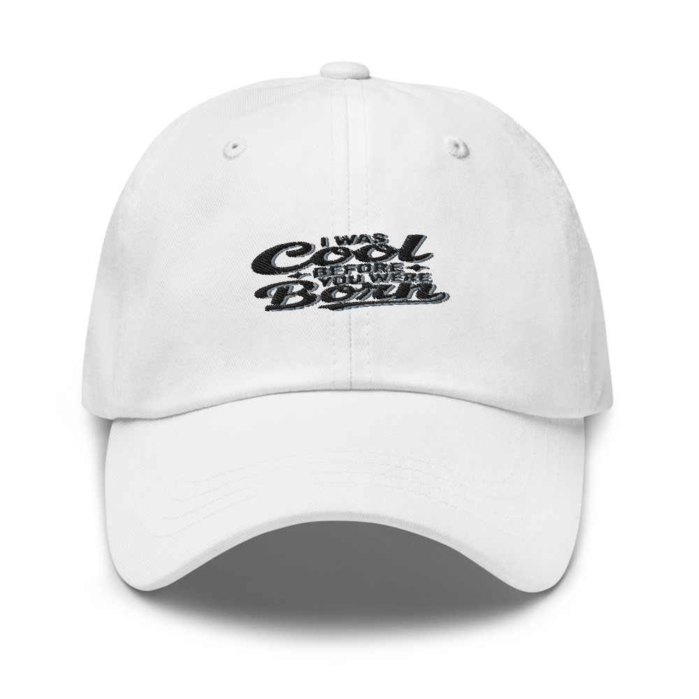 I WAS COOL BEFORE YOU WERE BORN - hat