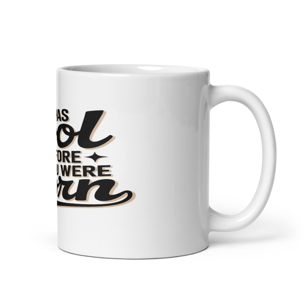 I WAS COOL BEFORE YOU WERE BORN - mug