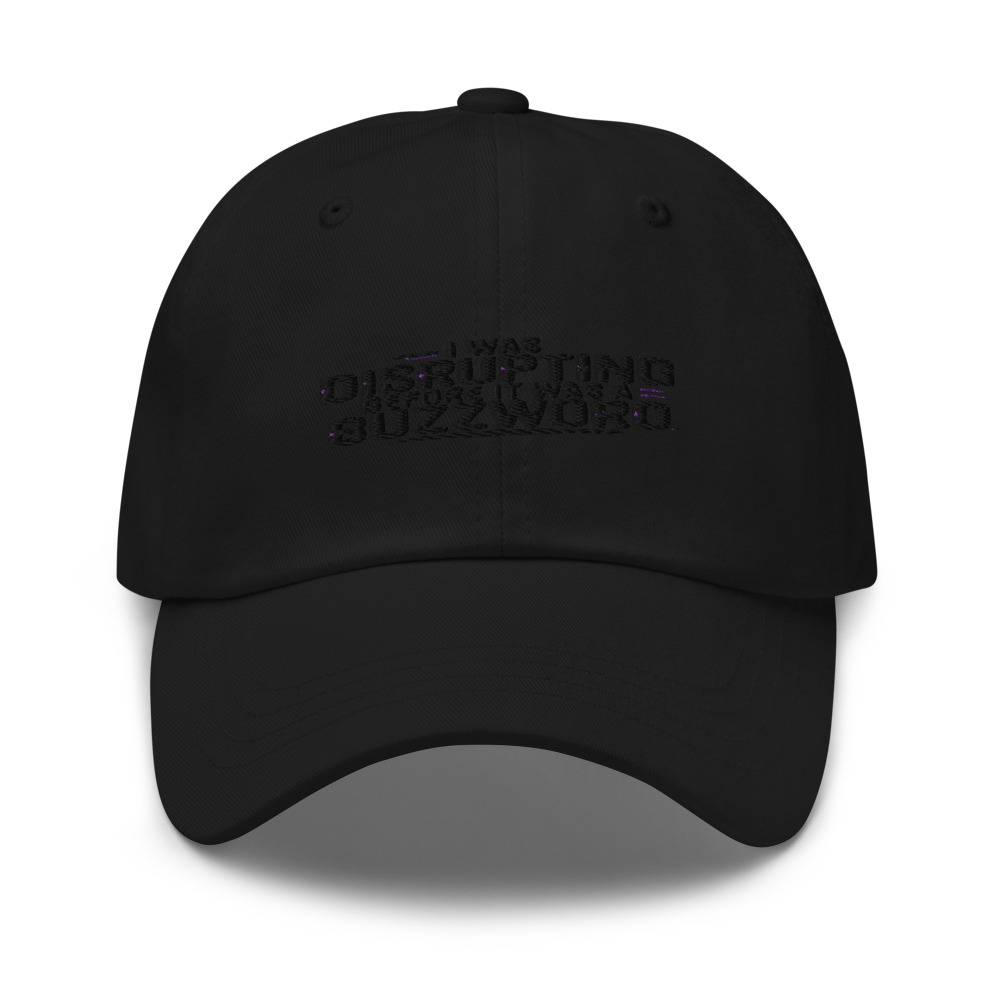 I WAS DISRUPTING BEFORE IT WAS A BUZZWORD - hat