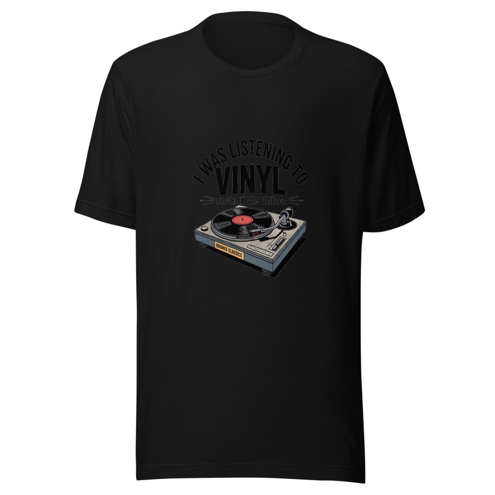 I Was Listening to Vinyl Before It Was Vintage - tshirt