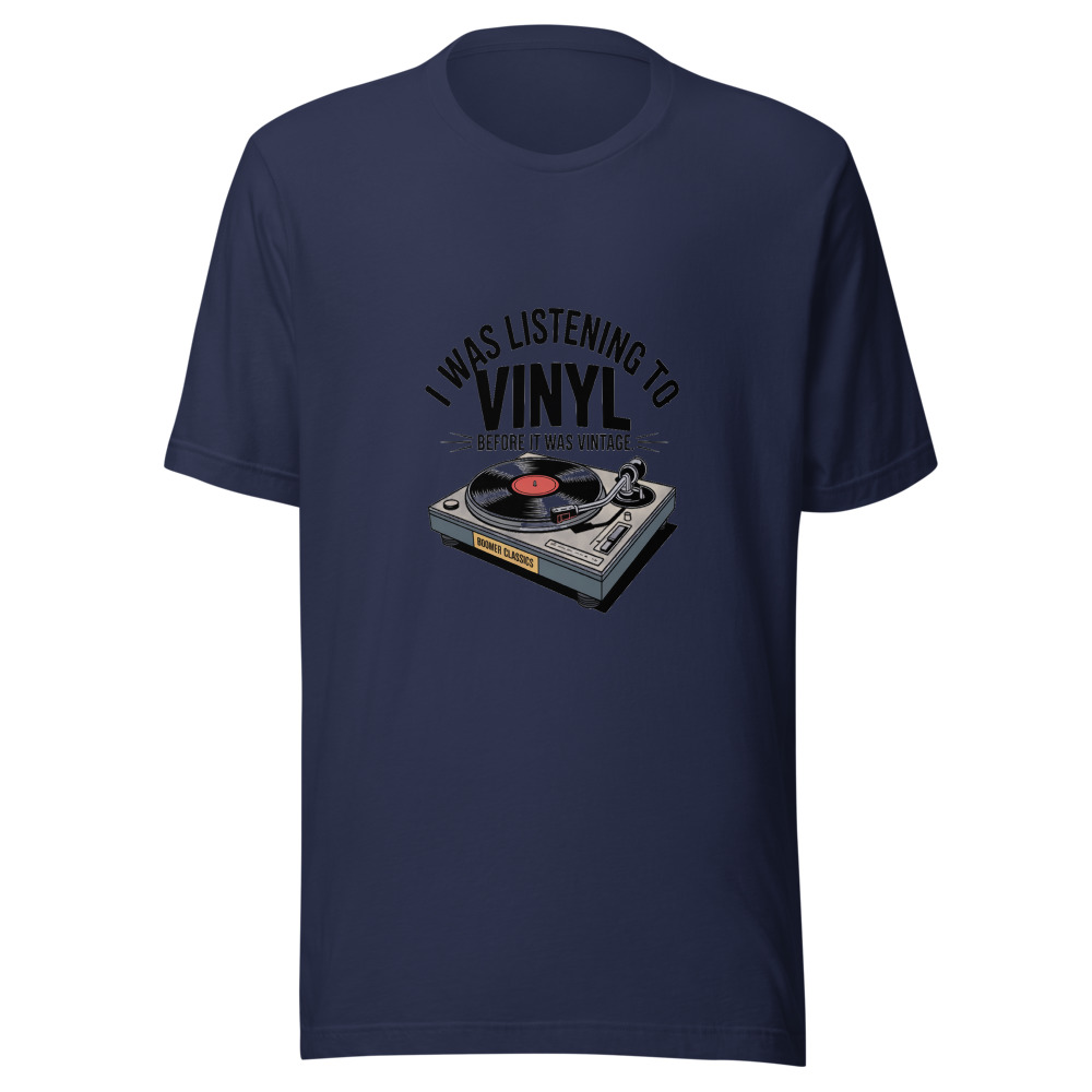 I Was Listening to Vinyl Before It Was Vintage - tshirt
