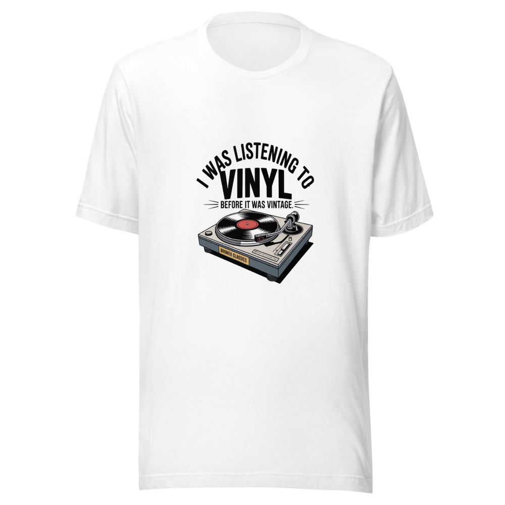 I Was Listening to Vinyl Before It Was Vintage - tshirt