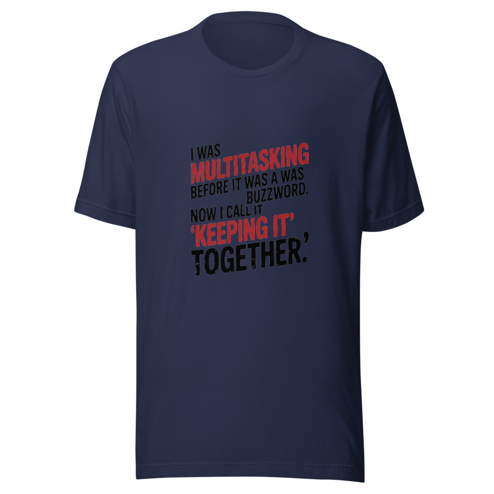 I Was Multitasking Before It Was a Buzzword. Now I Call It 'Keeping It Together.' - tshirt