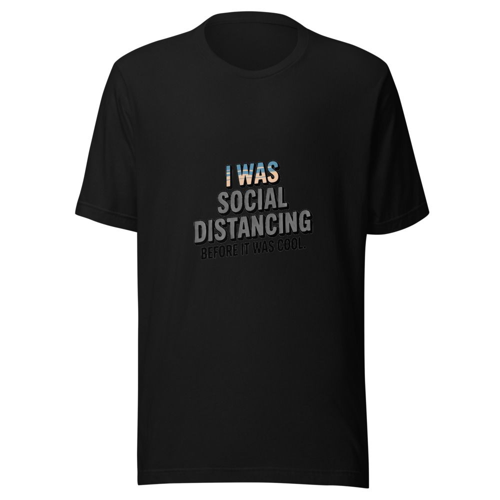 I WAS SOCIAL DISTANCING BEFORE IT WAS COOL - tshirt