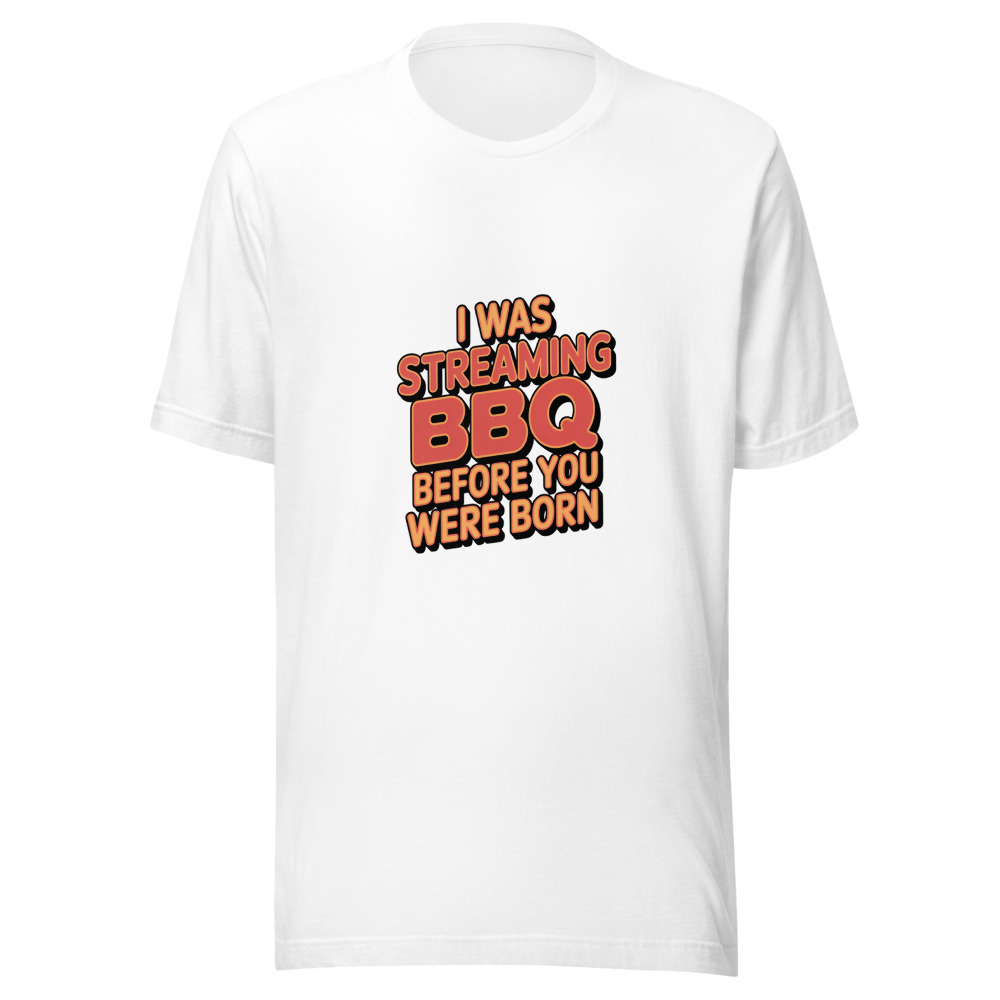 I Was Streaming BBQ Before You Were Born - tshirt