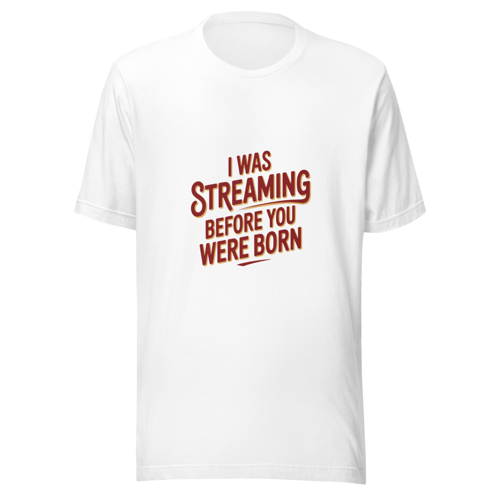 I Was Streaming Before You Were Born - tshirt