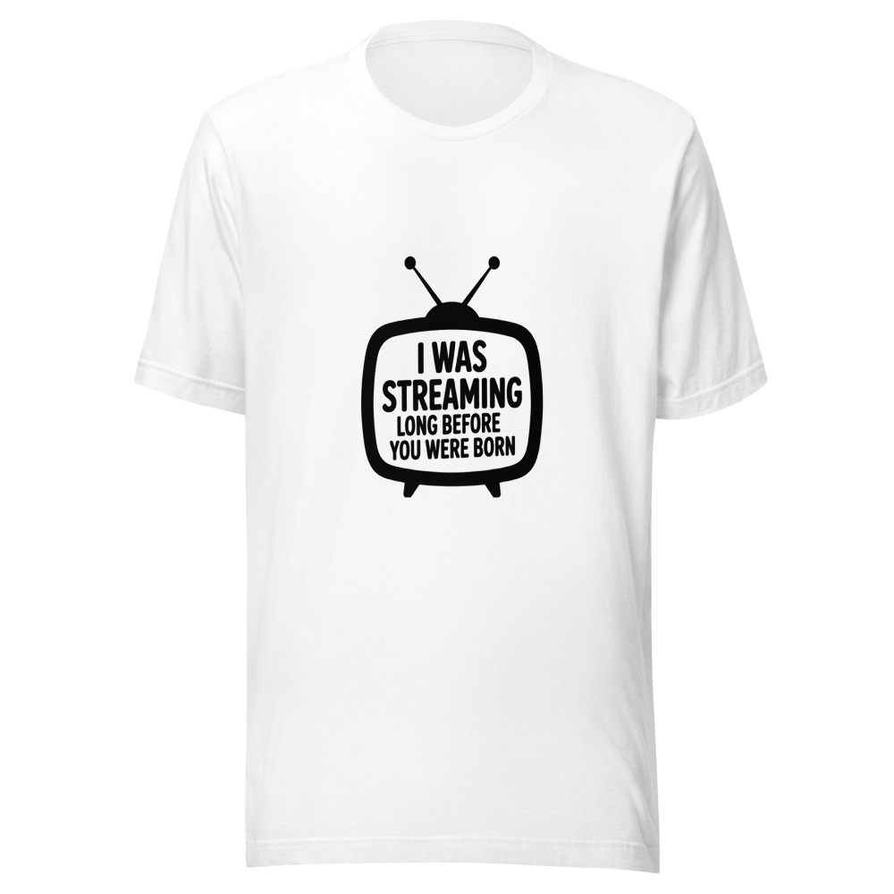 I Was Streaming Long Before You Were Born - tshirt