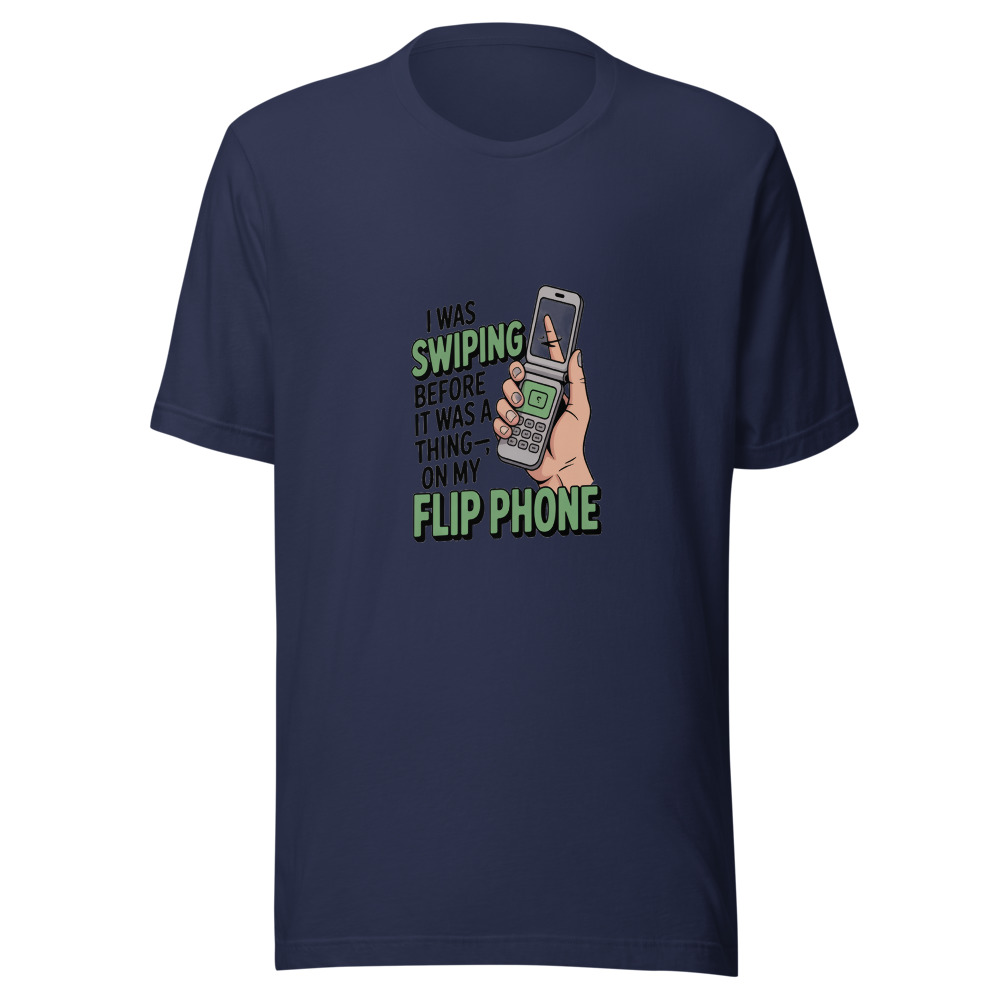 I Was Swiping Before It Was a Thing—On My Flip Phone - tshirt