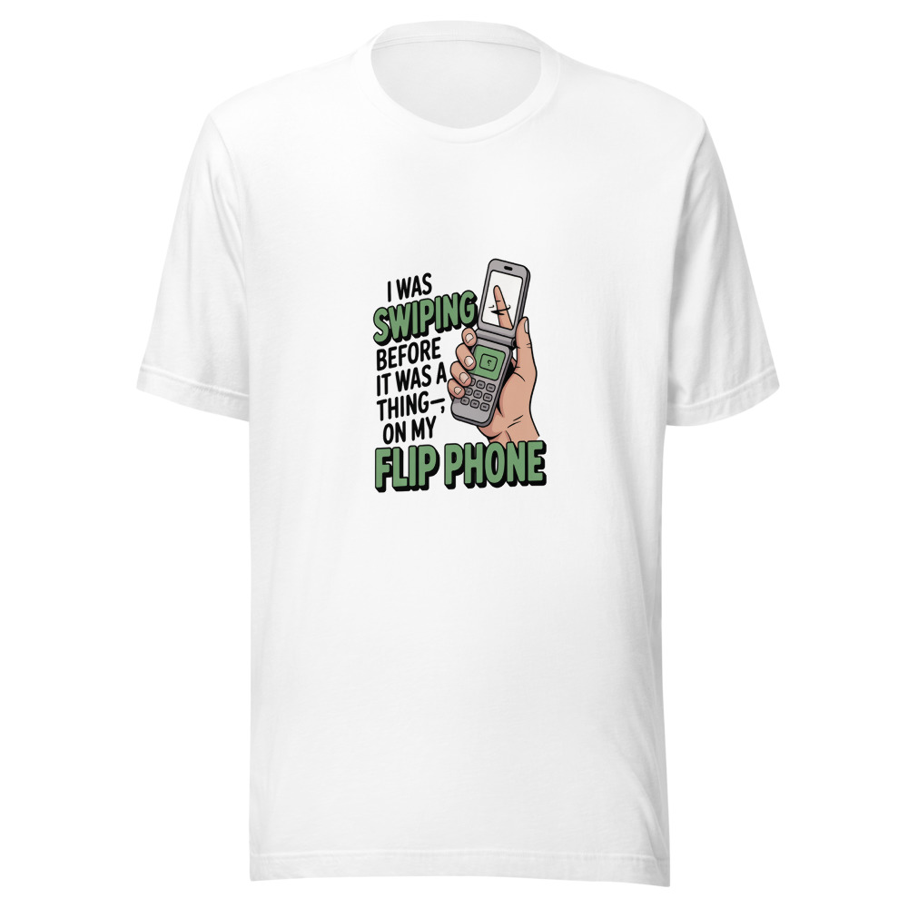 I Was Swiping Before It Was a Thing—On My Flip Phone - tshirt