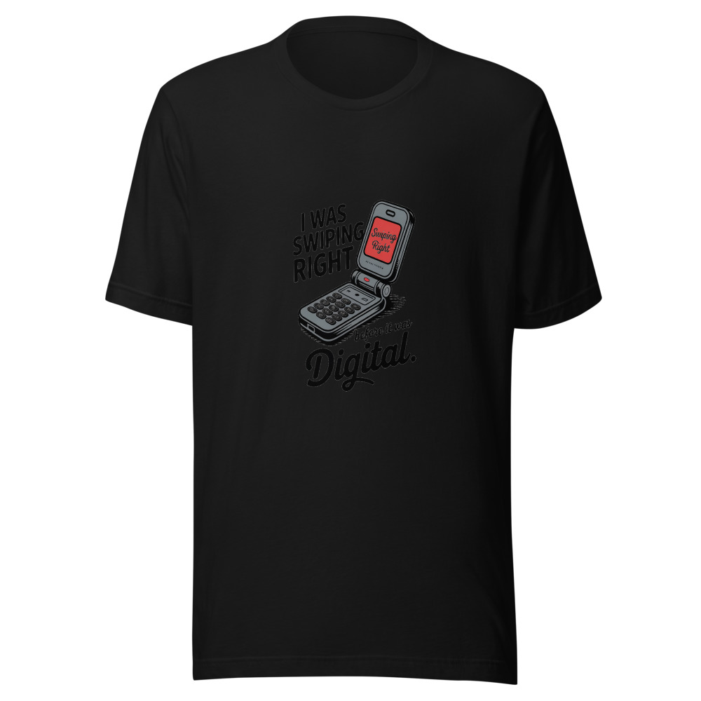 I Was Swiping Right Before It Was Digital. - tshirt