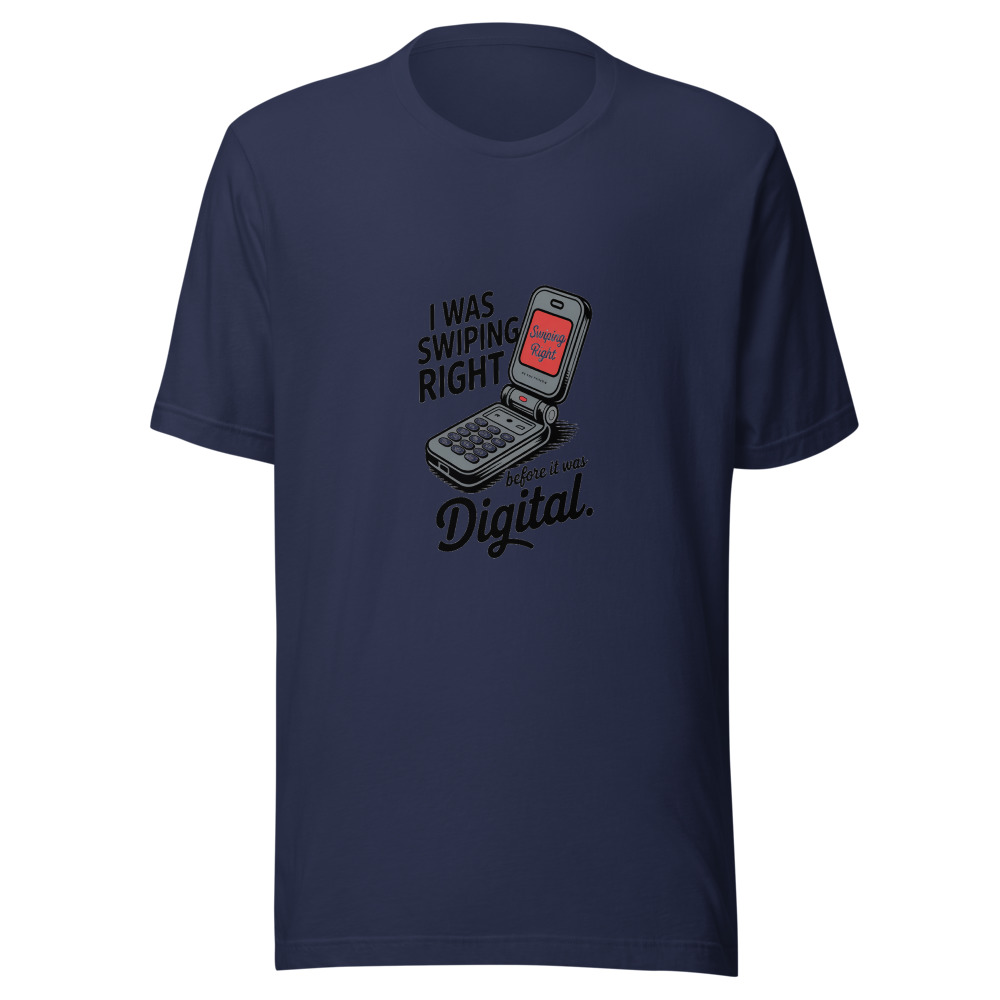 I Was Swiping Right Before It Was Digital. - tshirt