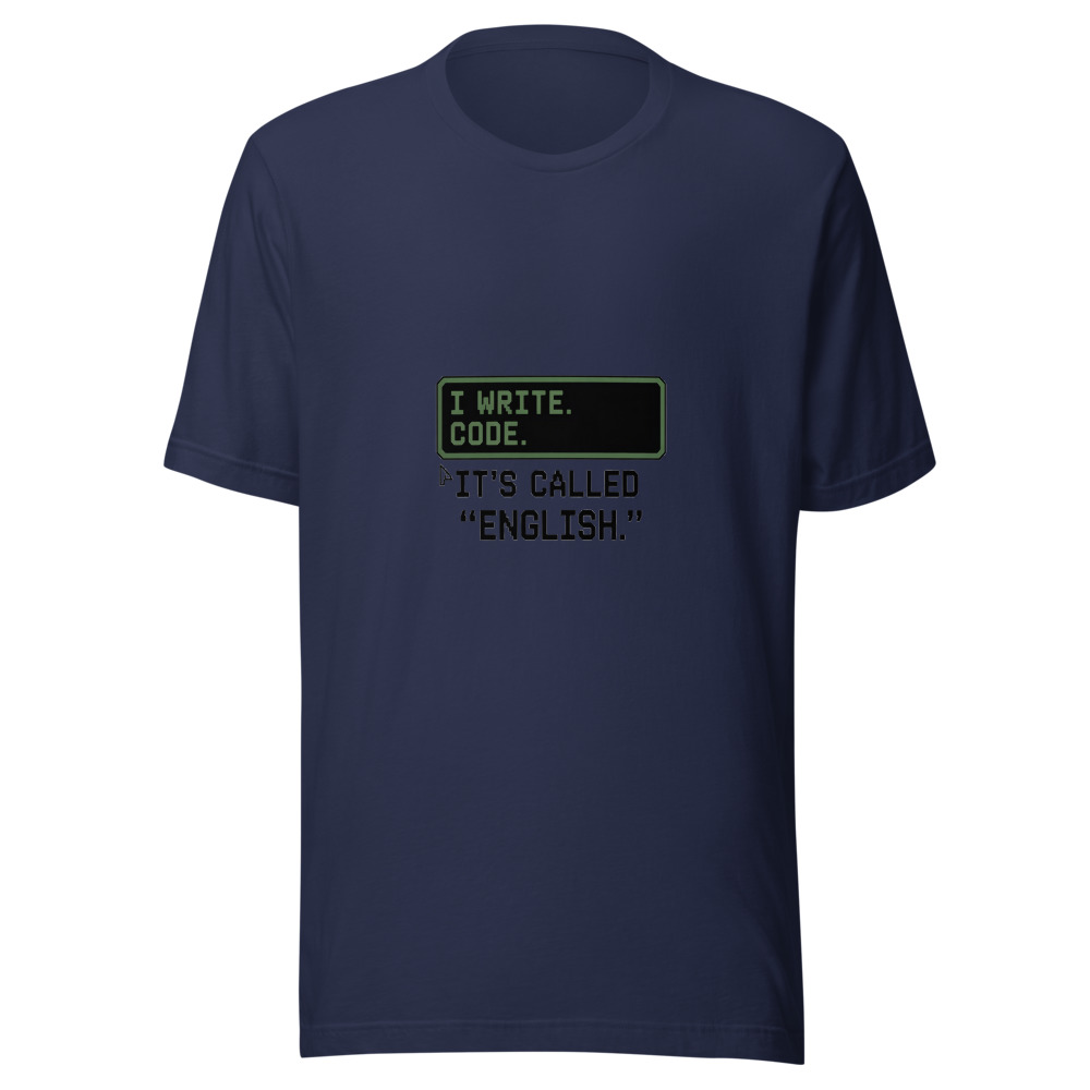 I Write Code. It's Called 'English.' - tshirt