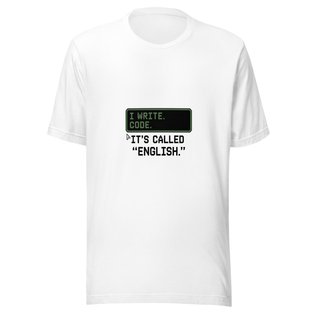 I Write Code. It's Called 'English.' - tshirt