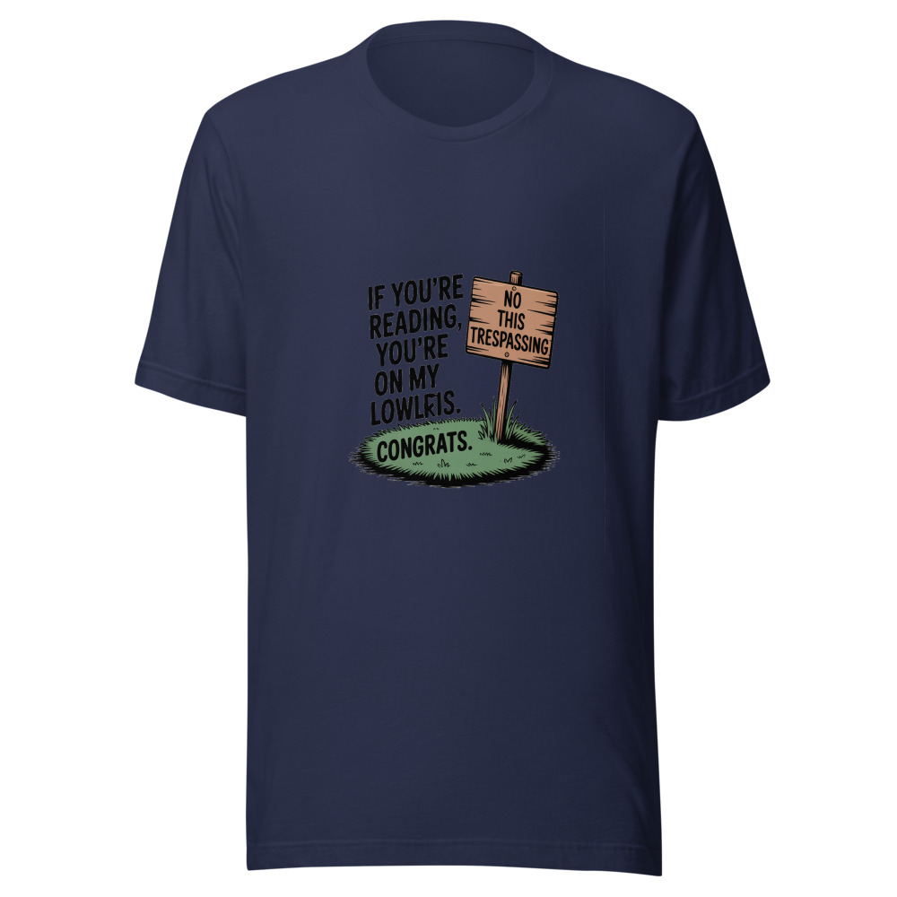 If You're Reading This, You're on My Lawn. Congrats. - tshirt