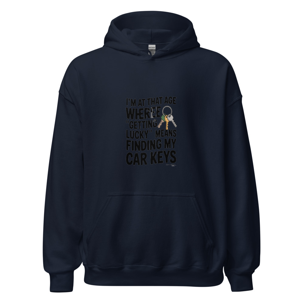 I'M AT THAT AGE WHERE 'GETTING LUCKY' MEANS FINDING MY CAR KEYS - hoodie