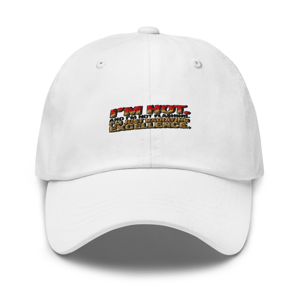 I'm Hot. And I'm Not Flashing. I'm Just Radiating Excellence. - hat