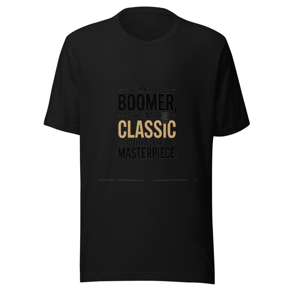 I'm Not a Boomer, I'm a Classic. And This A/C Bill Is a Masterpiece. - tshirt