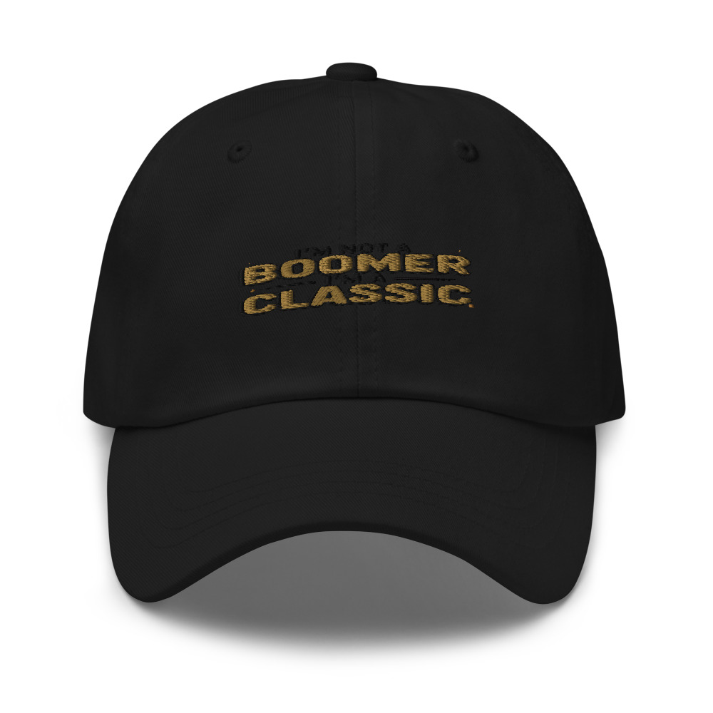 I'm Not a Boomer, I'm a Classic - hat