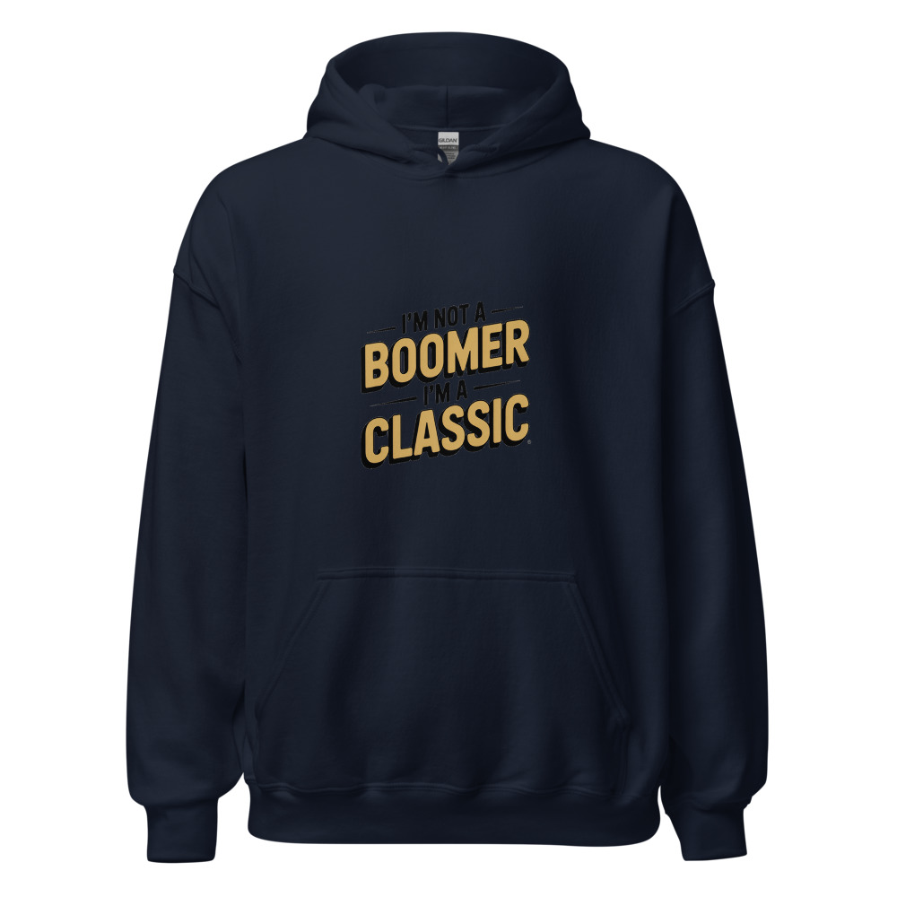 I'm Not a Boomer, I'm a Classic - hoodie