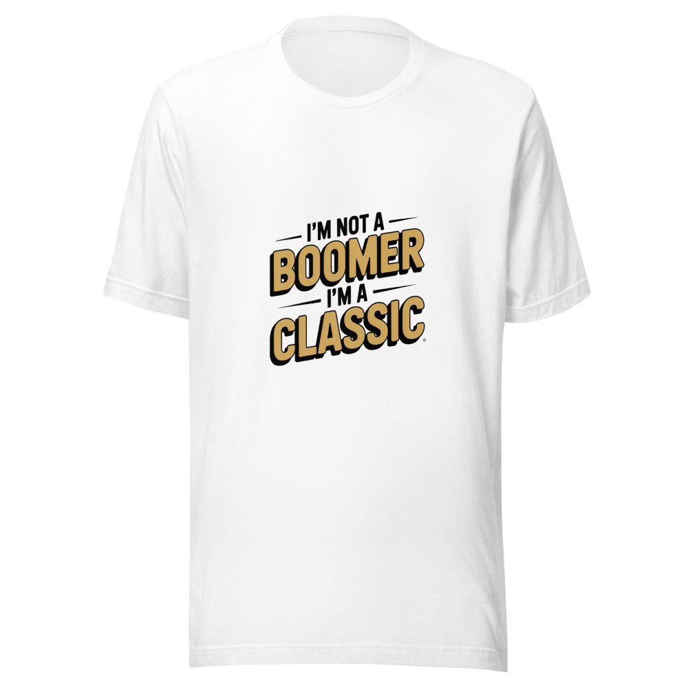 I'm Not a Boomer, I'm a Classic - tshirt