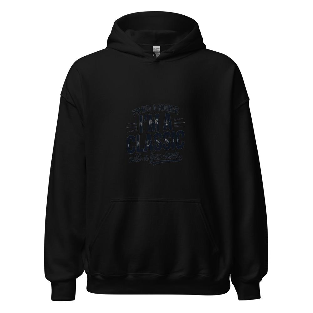 I'm not a boomer, I'm a classic with a few dents. - hoodie