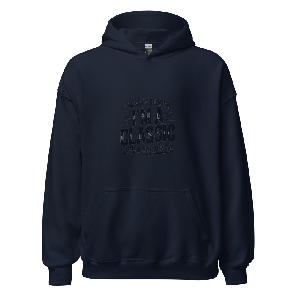I'm not a boomer, I'm a classic with a few dents. - hoodie