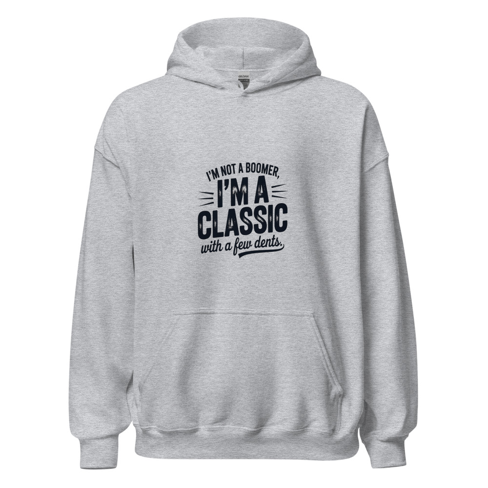 I'm not a boomer, I'm a classic with a few dents. - hoodie