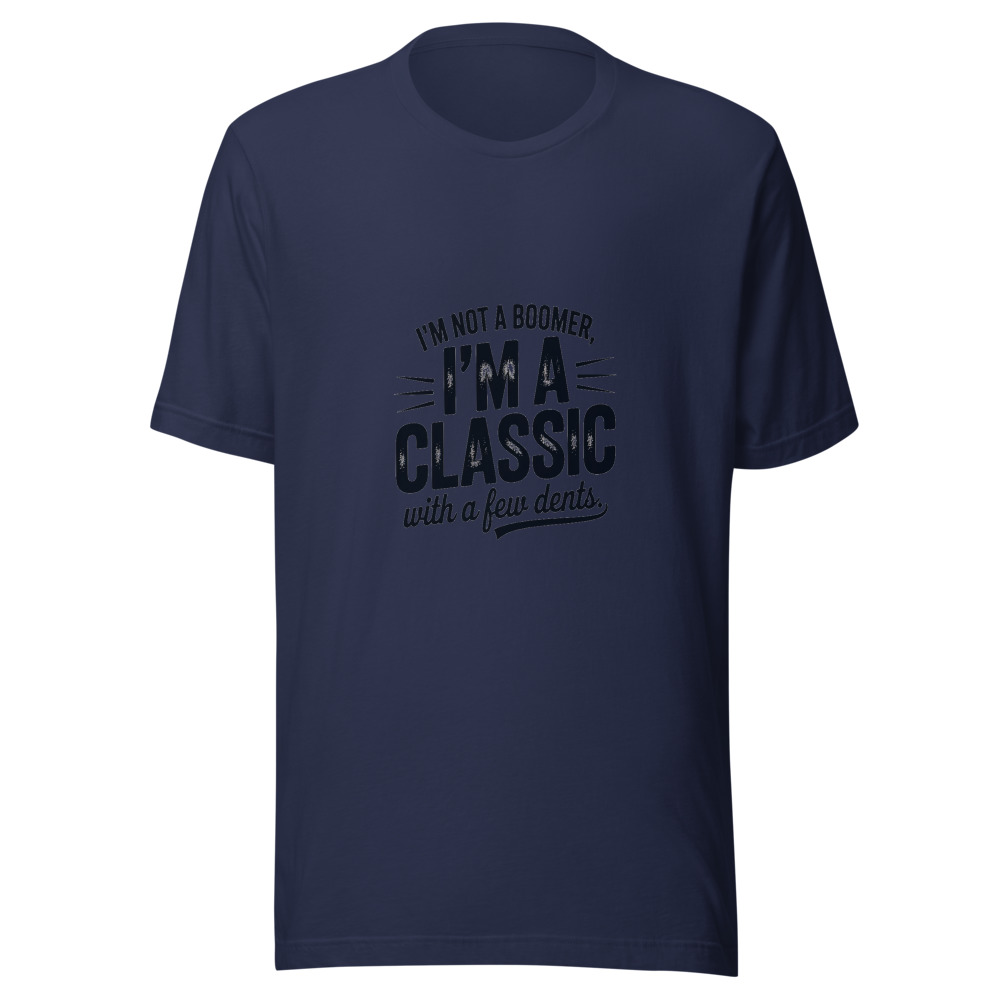 I'm not a boomer, I'm a classic with a few dents. - tshirt