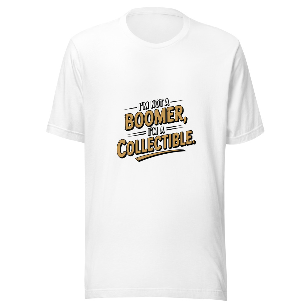 I'm Not a Boomer, I'm a Collectible. - tshirt