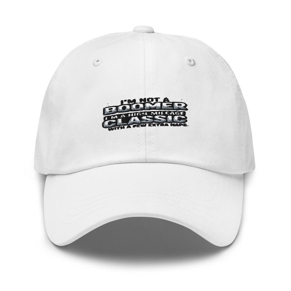 I'm Not a Boomer, I'm a High-Mileage Classic with a Few Extra Naps - hat