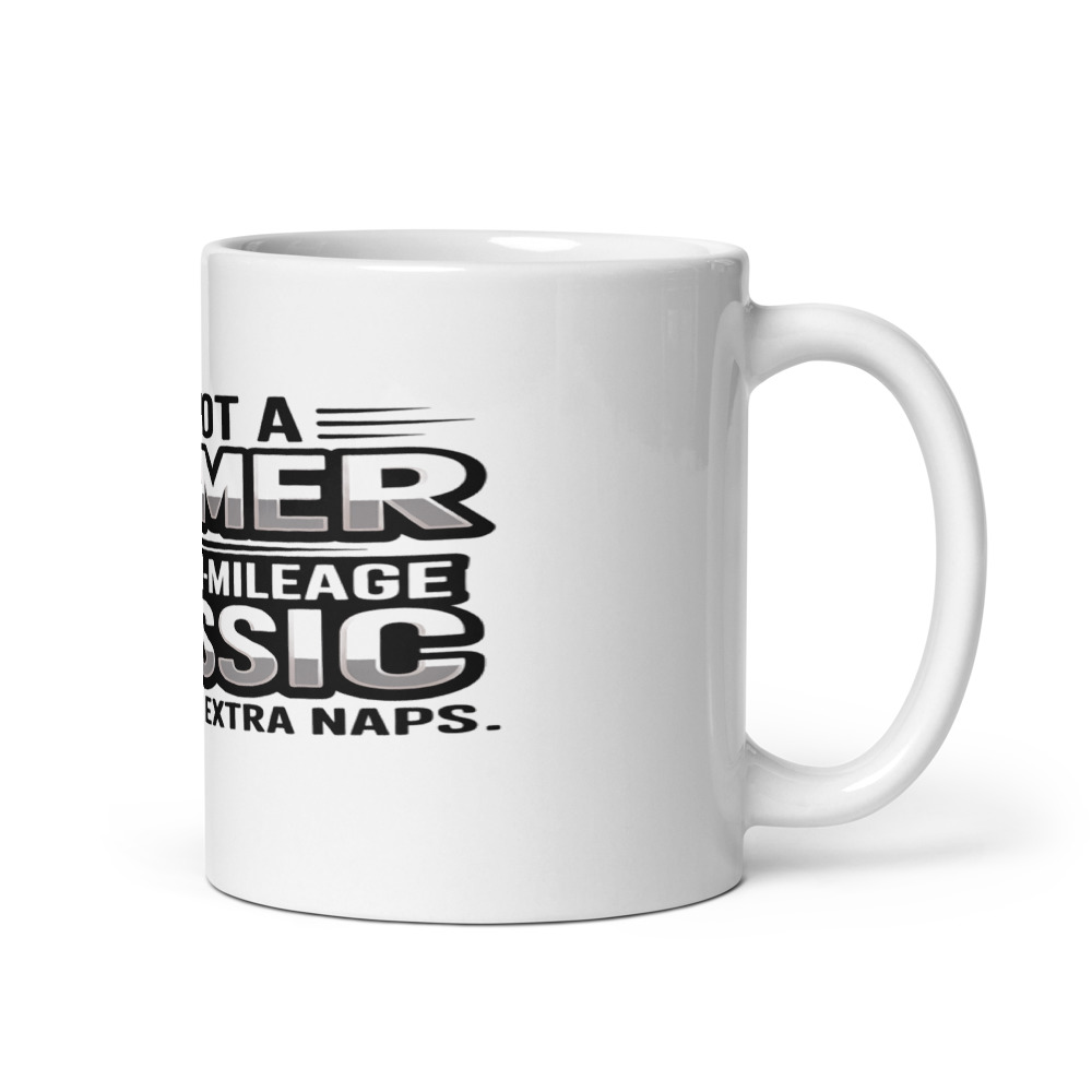 I'm Not a Boomer, I'm a High-Mileage Classic with a Few Extra Naps - mug