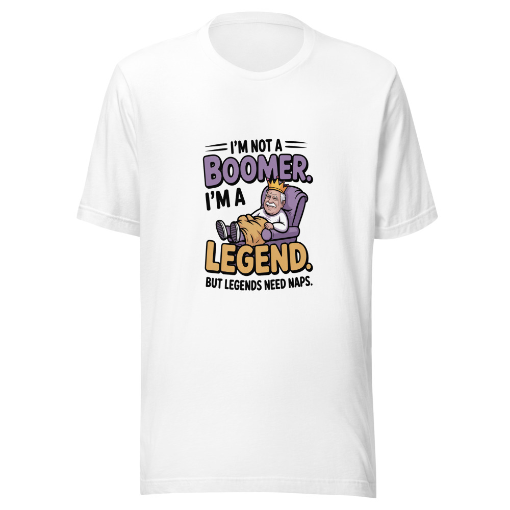 I'm Not a Boomer. I'm a Legend. But Legends Need Naps. - tshirt