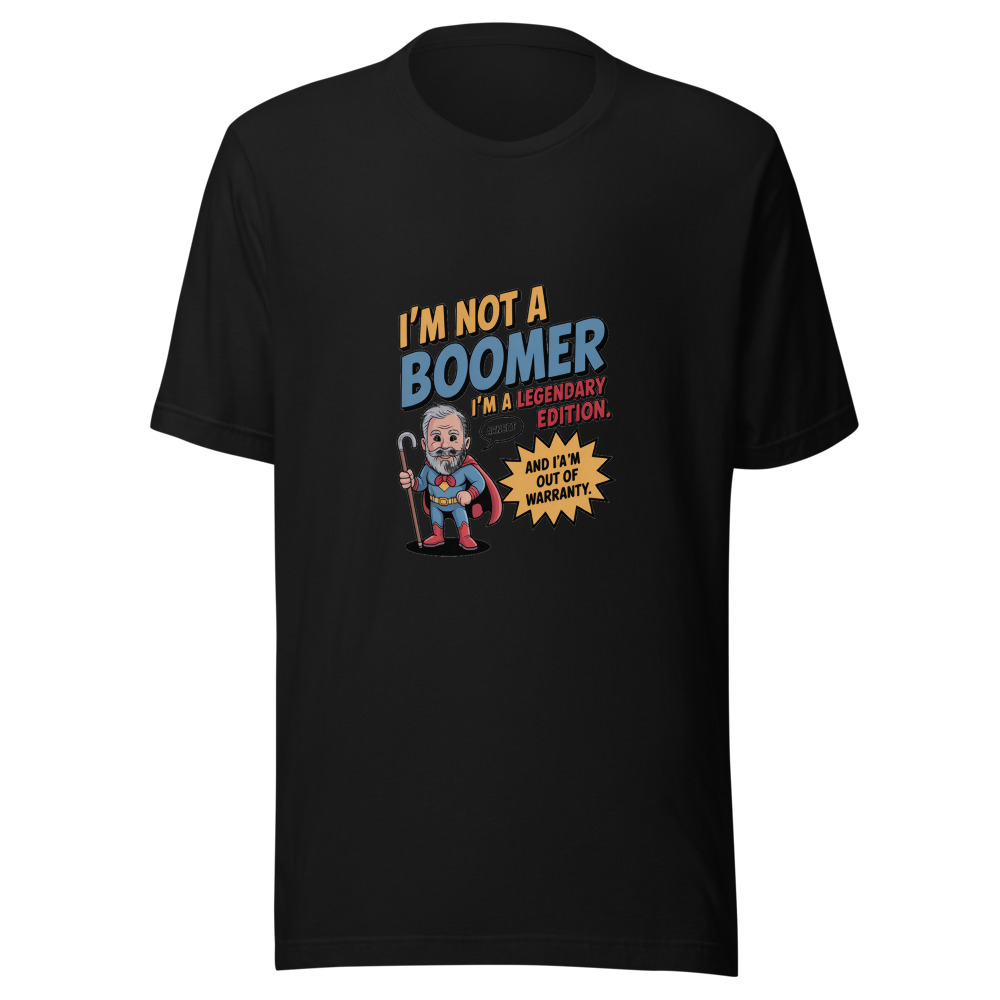 I'm Not a Boomer. I'm a Legendary Edition. And I'm Out of Warranty. - tshirt
