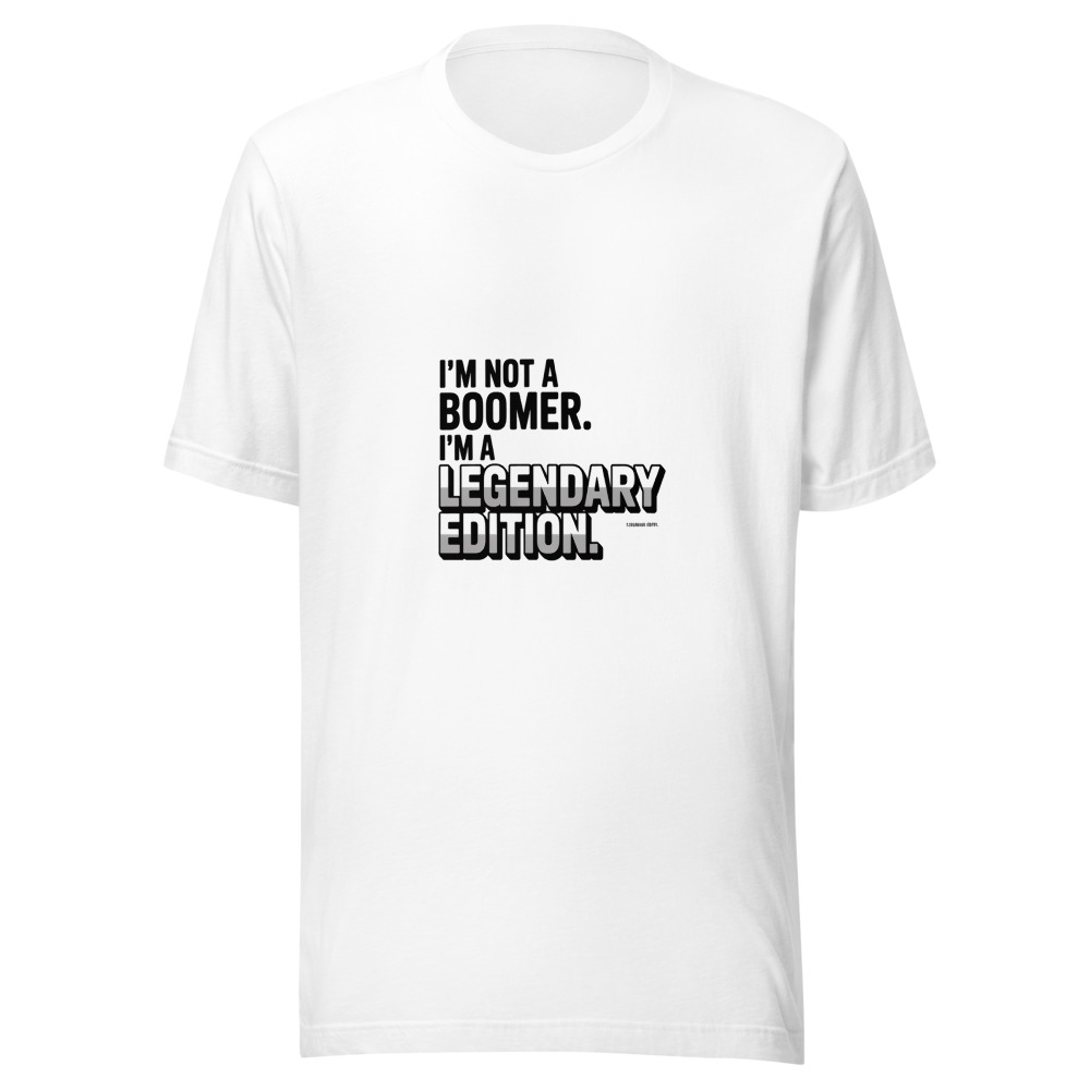 I'm Not a Boomer. I'm a Legendary Edition. - tshirt