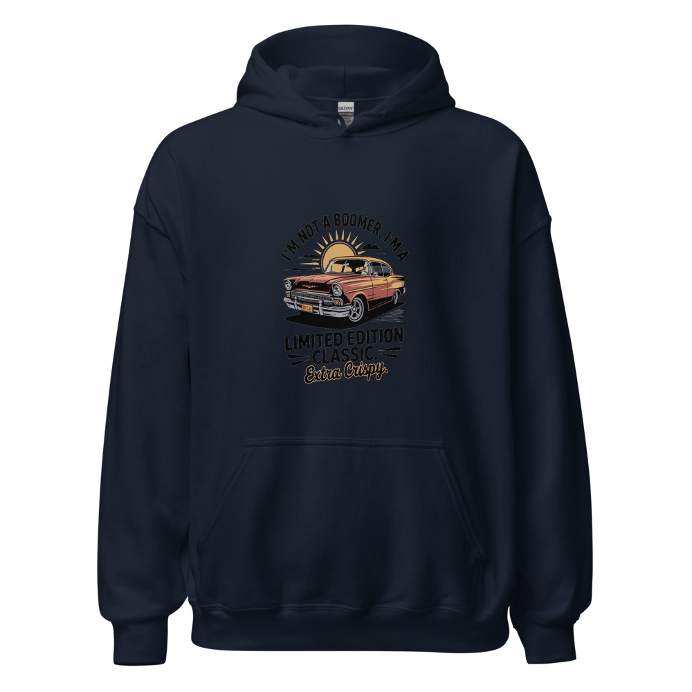 I'm Not a Boomer, I'm a Limited Edition Classic. Extra Crispy. - hoodie