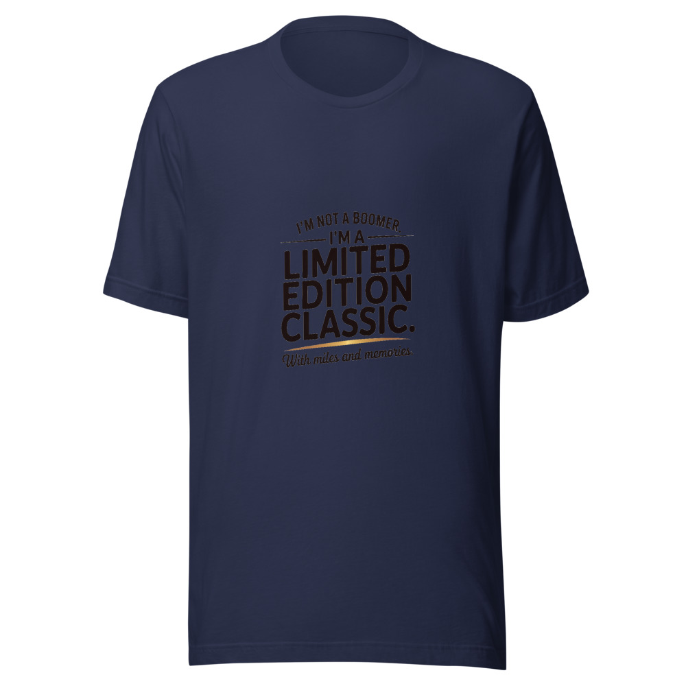 I'm Not a Boomer. I'm a Limited Edition Classic. With Miles and Memories. - tshirt