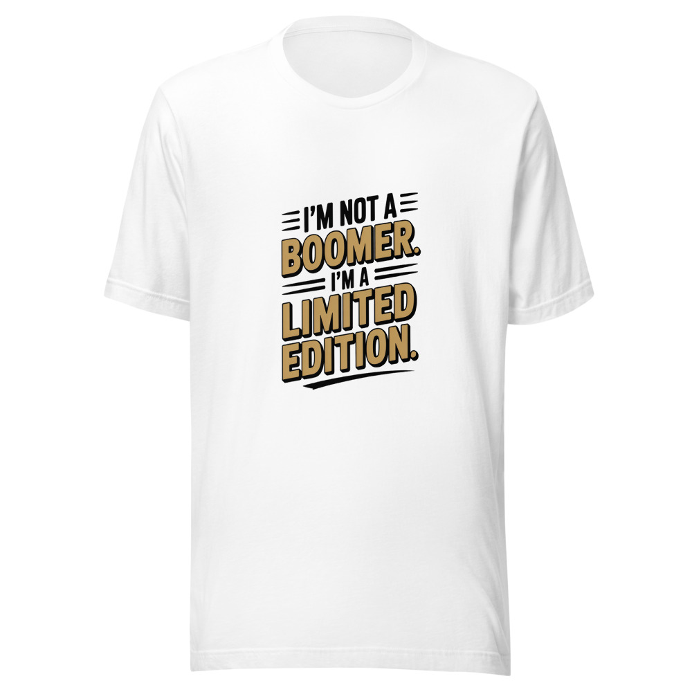I'm Not a Boomer. I'm a Limited Edition. - tshirt