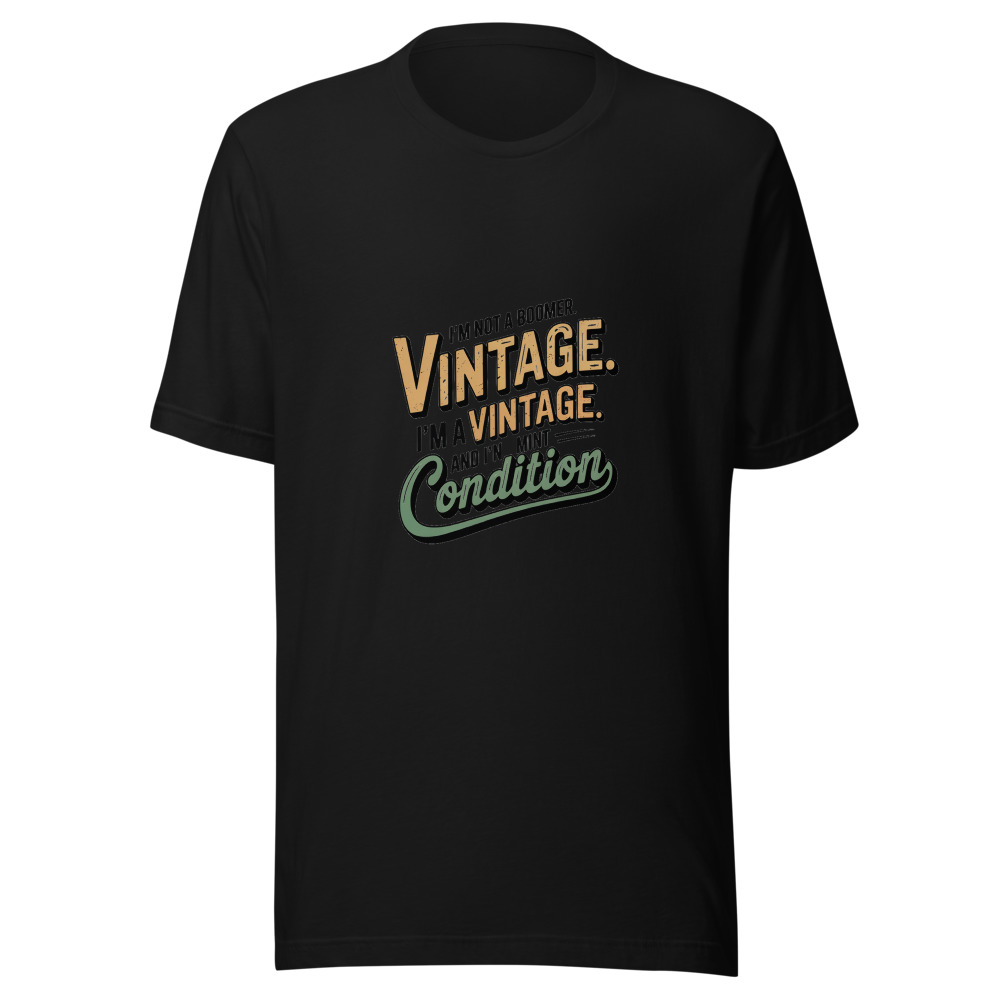 I'm Not a Boomer. I'm a Vintage. And I'm in Mint Condition. - tshirt