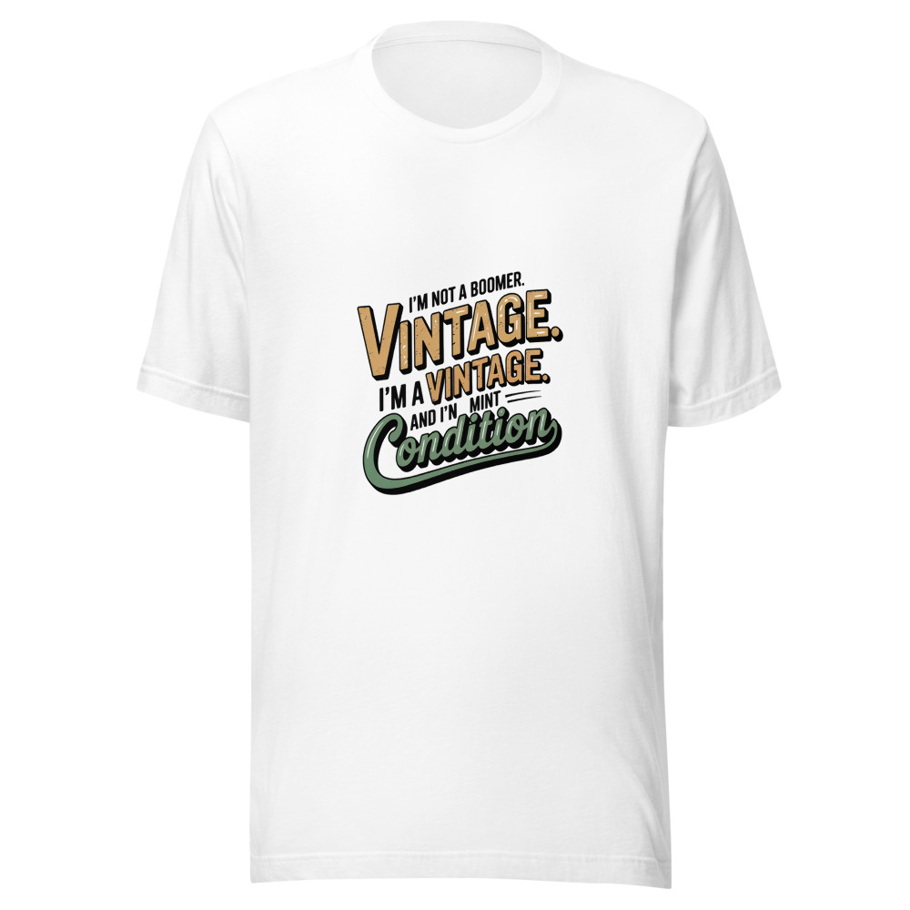 I'm Not a Boomer. I'm a Vintage. And I'm in Mint Condition. - tshirt