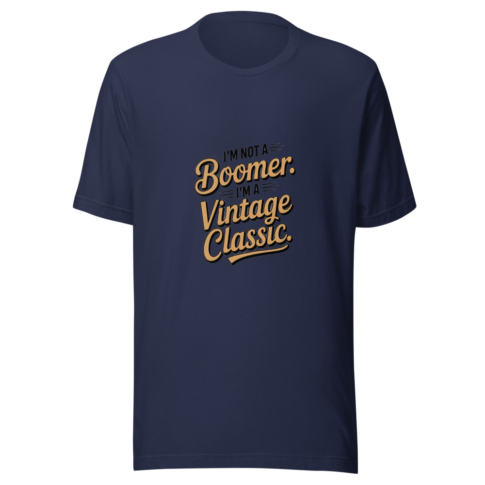 I'm Not a Boomer. I'm a Vintage Classic. - tshirt