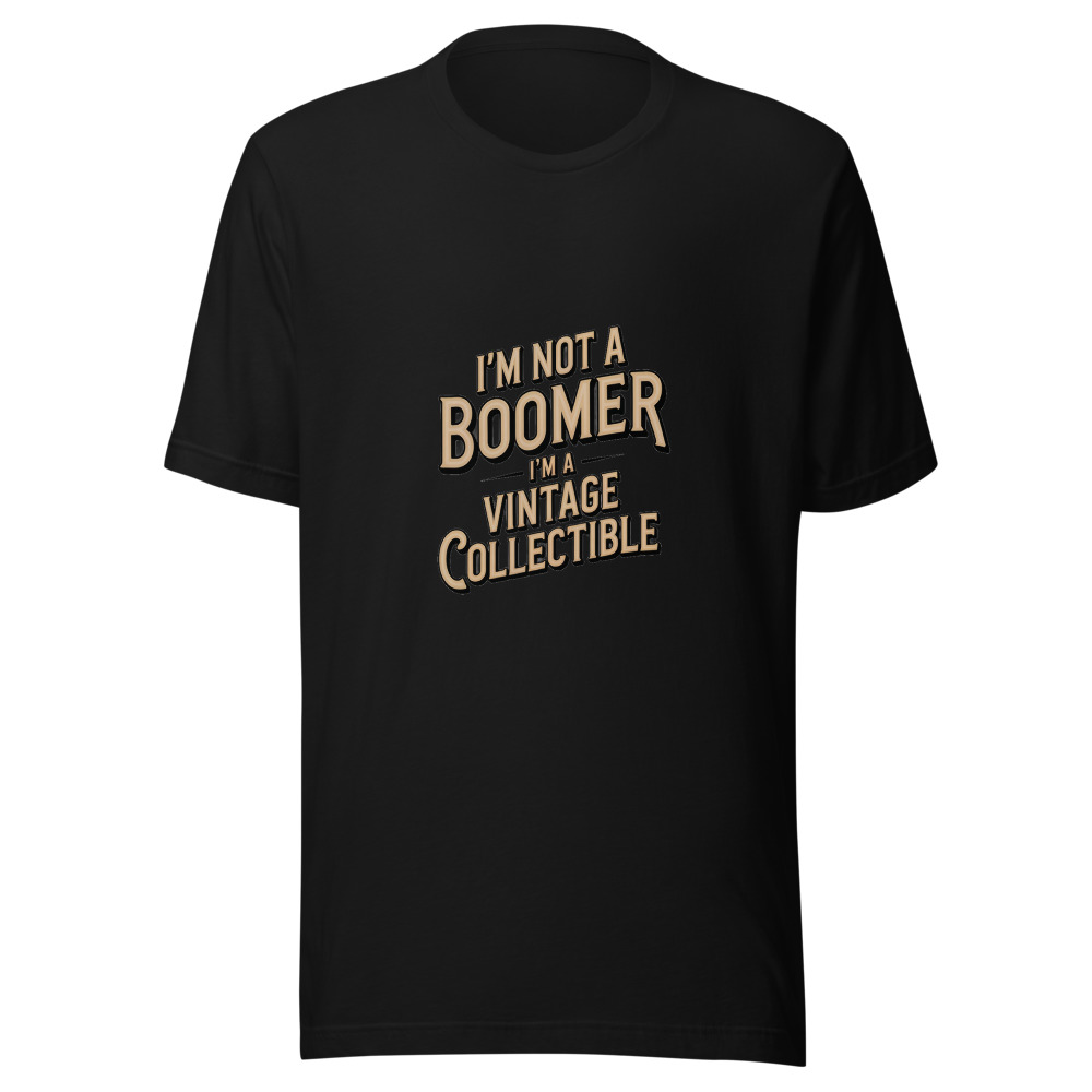 I'M NOT A BOOMER; I'M A VINTAGE COLLECTIBLE - tshirt