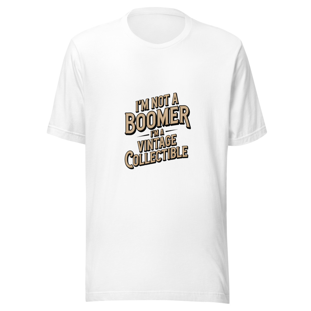 I'M NOT A BOOMER; I'M A VINTAGE COLLECTIBLE - tshirt