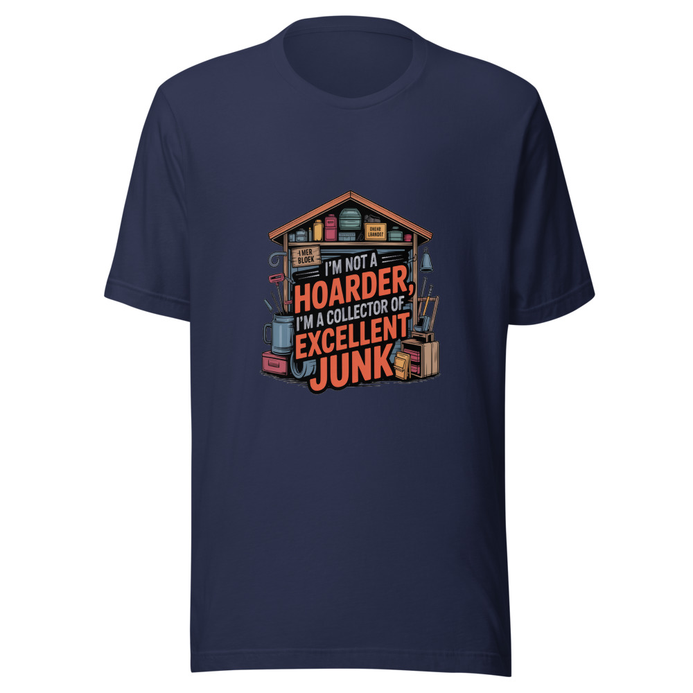 I'm Not a Hoarder, I'm a Collector of Excellent Junk - tshirt